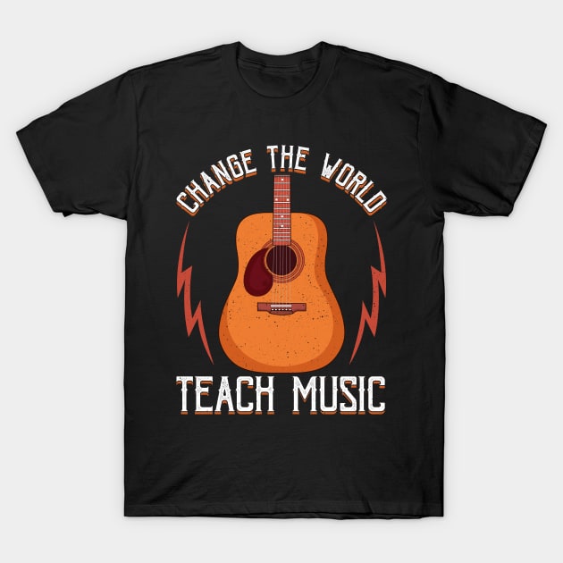 Change The World: Teach Music Awesome Teacher T-Shirt by theperfectpresents